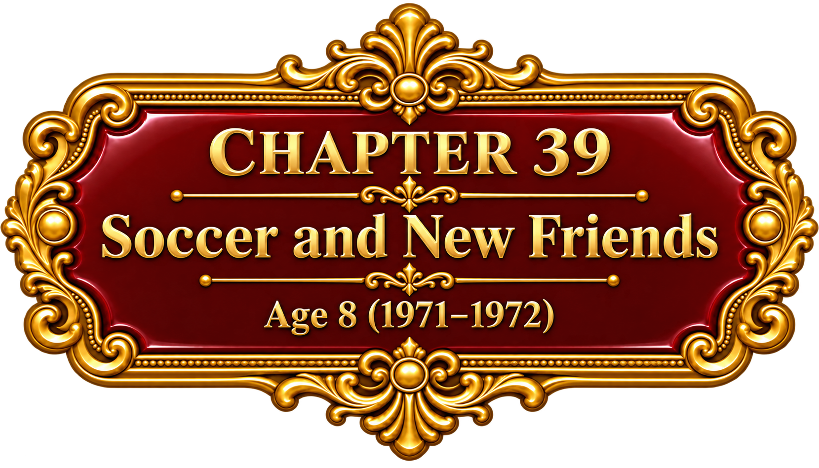 Chapter 39 — Soccer and New Friends — Age 8 (1971–1972)